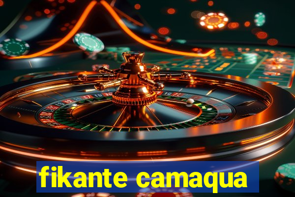 fikante camaqua